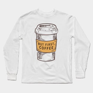 But First, Coffee Long Sleeve T-Shirt